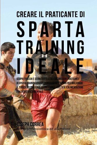 Creare il Praticante Di Sparta Training Ideale - Correa - Createspace, 2015