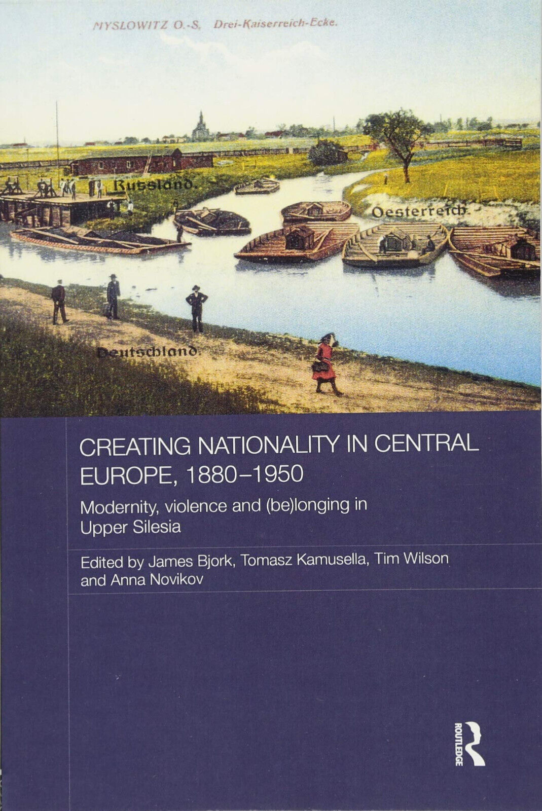 Creating Nationality in Central Europe, 1880-1950 - Tomasz Kamusella - 2017