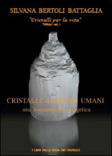 Cristalli & esseri umani. Una connessione energetica di Silvana Bertoli Battagli