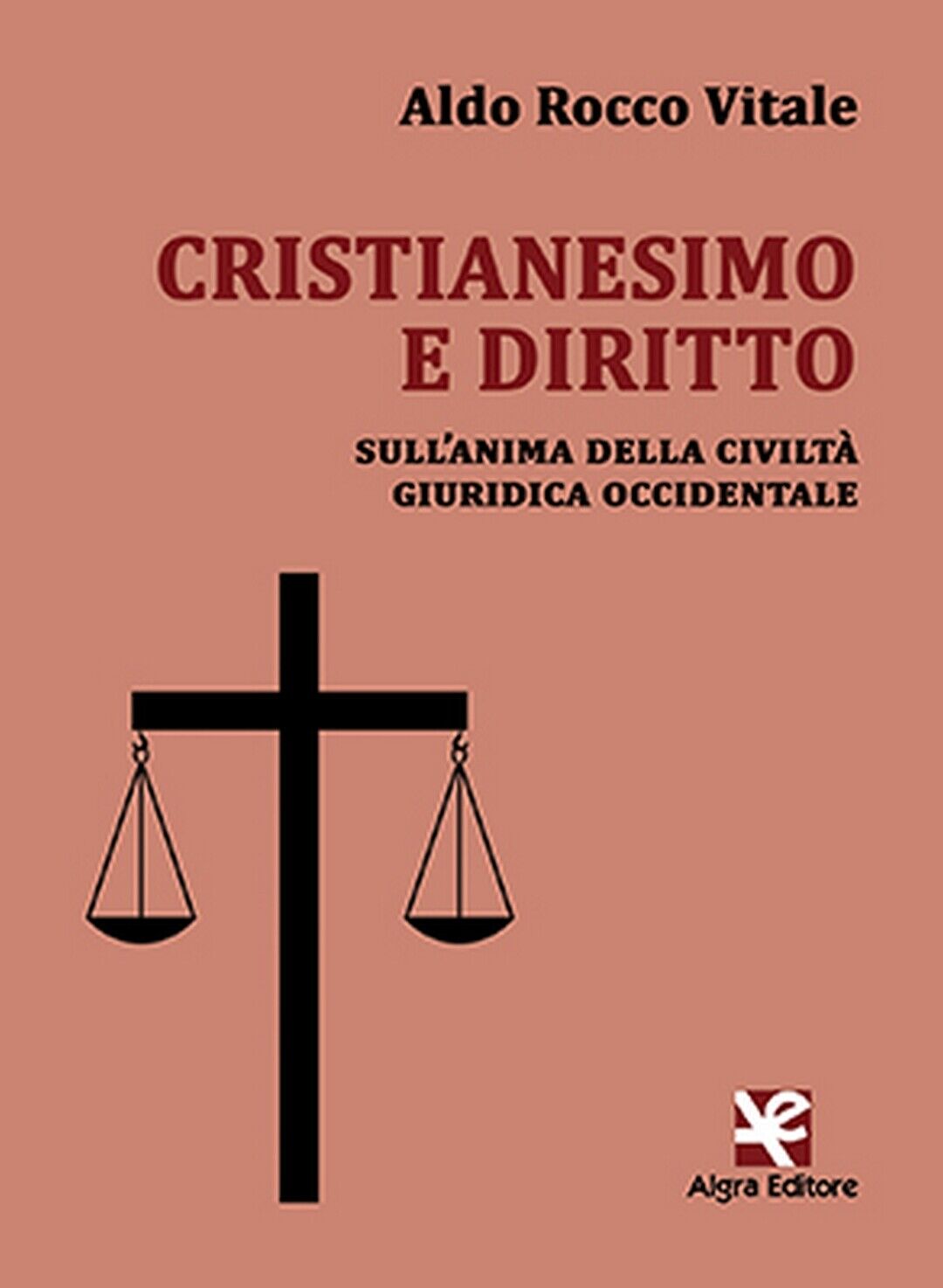 Cristianesimo e diritto  di Aldo Rocco Vitale,  Algra Editore