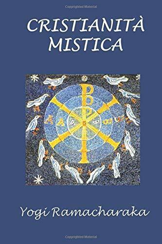 Cristianit? mistica di Yogi Ramacharaka,  2019,  Indipendently Published