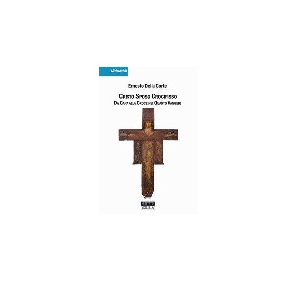 Cristo Sposo Crocifisso - Ernesto Della Corte,  2019,  Youcanprint