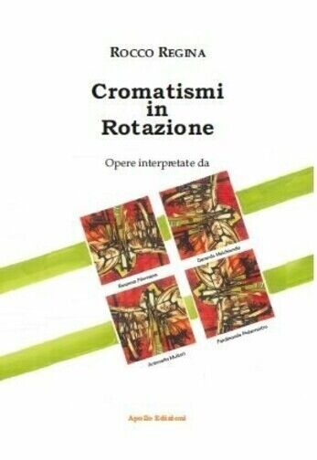 Cromatismi in rotazione. Ediz. illustrata di Rocco Regina, 2020, Apollo Edizi