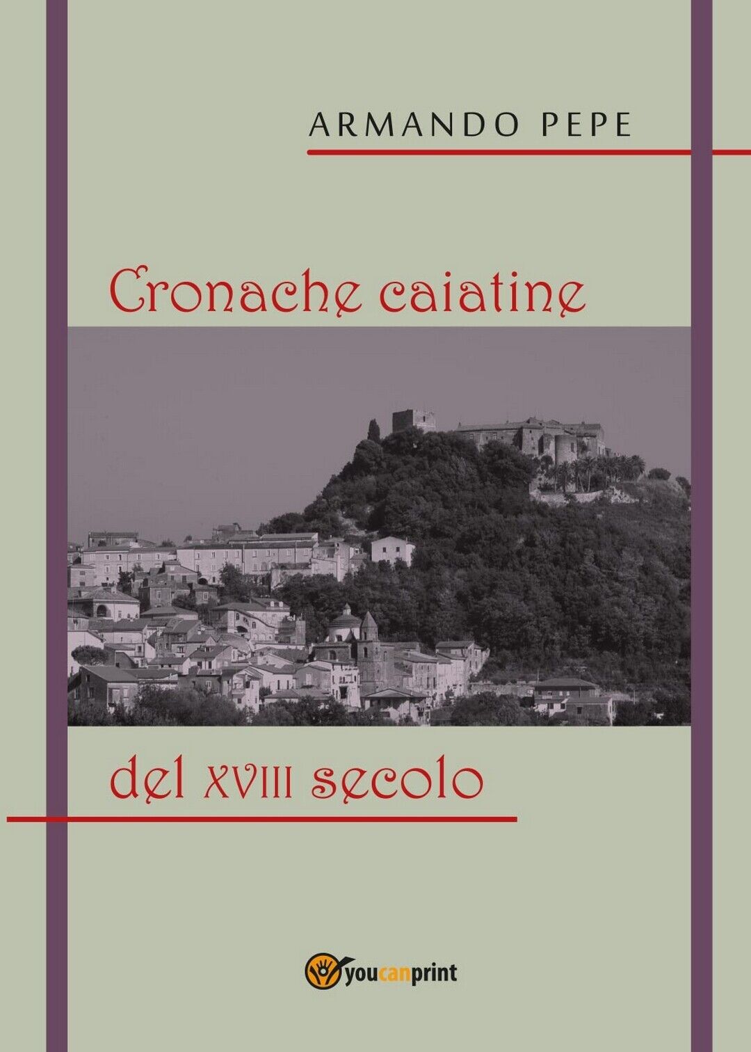 Cronache caiatine del XVIII secolo,  di Armando Pepe,  2018,  Youcanprint