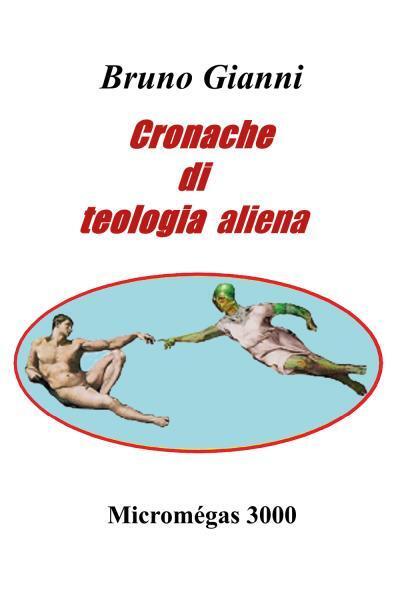Cronache di teologia aliena di Bruno Gianni,  2022,  Youcanprint