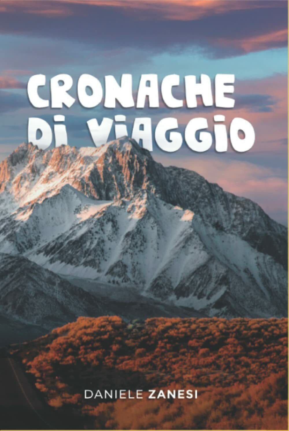 Cronache di viaggio di Daniele Zanesi,  2021,  Indipendently Published