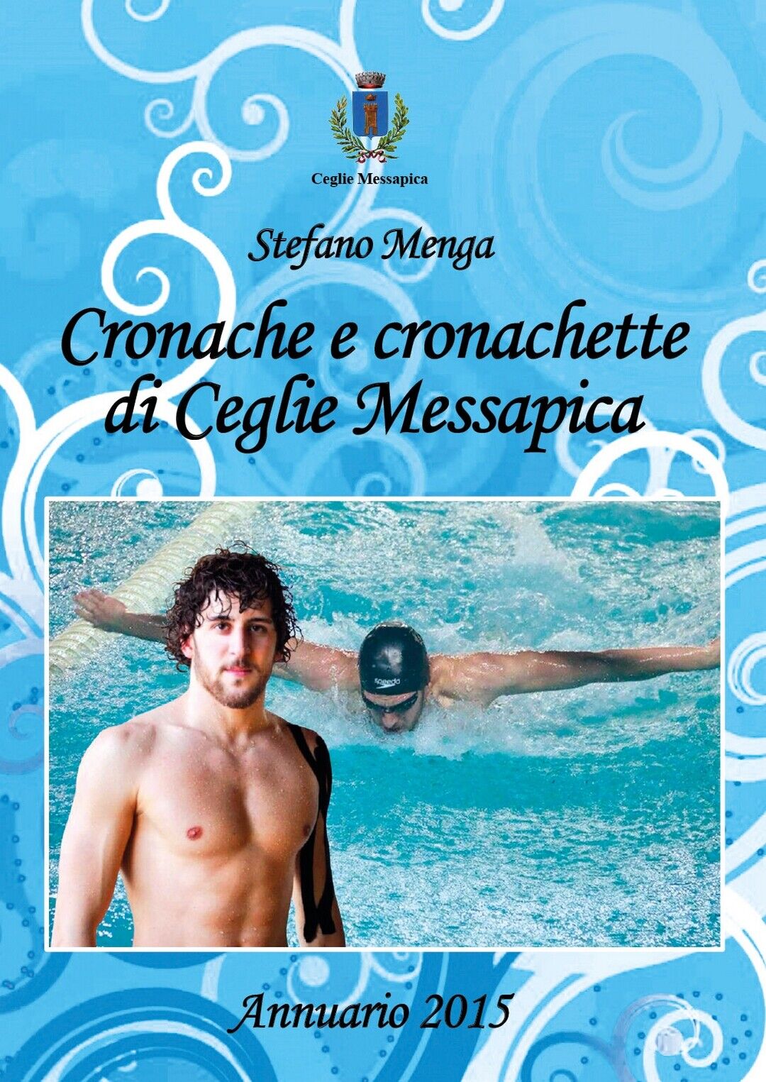 Cronache e cronachette di Ceglie Messapica - Annuario 2015  di Stefano Menga