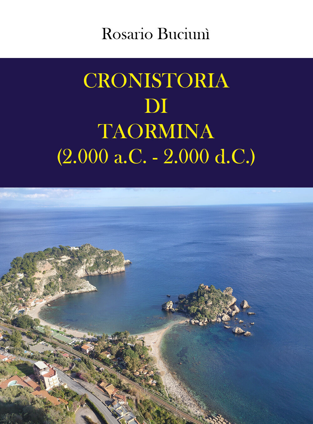 Cronistoria di Taormina (2.000 a.C. - 2.000 d.C.) di Rosario Buciun?,  2021,  Yo
