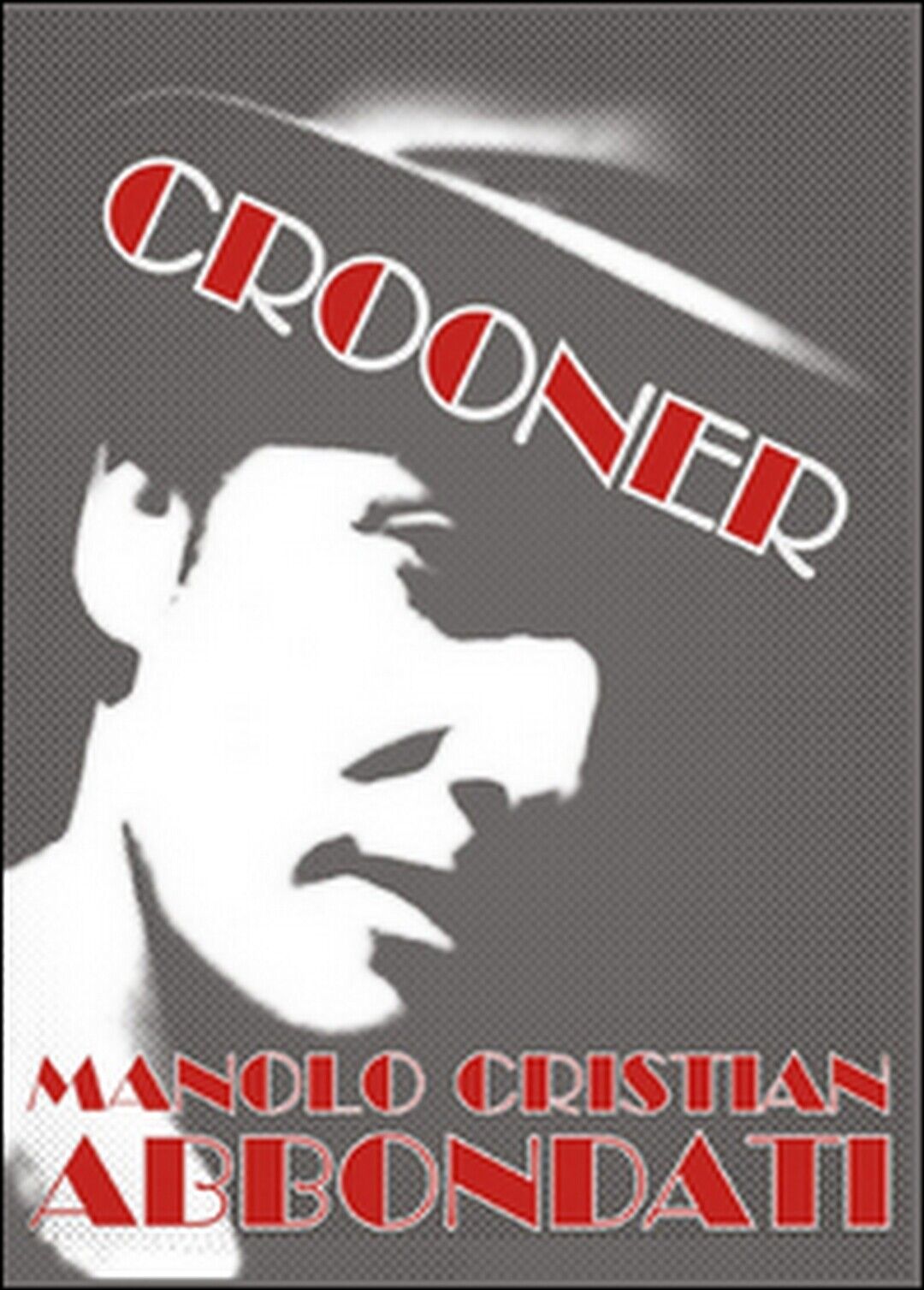 Crooner  di Manolo C. Abbondati,  2015,  Youcanprint