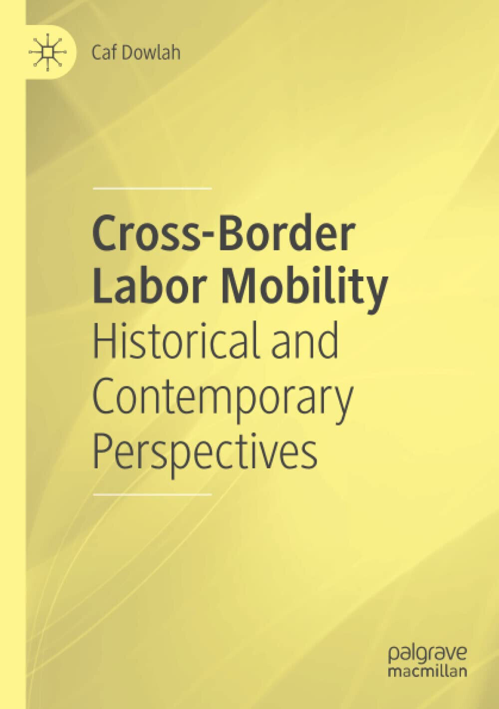 Cross-Border Labor Mobility - Caf Dowlah - Palgrave, 2021