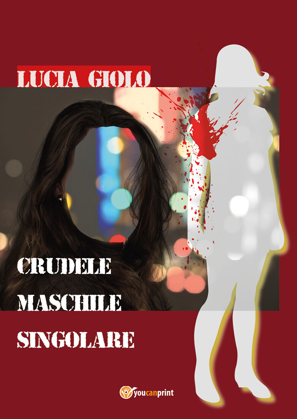 Crudele Maschile Singolare  di Lucia Giolo,  2018,  Youcanprint