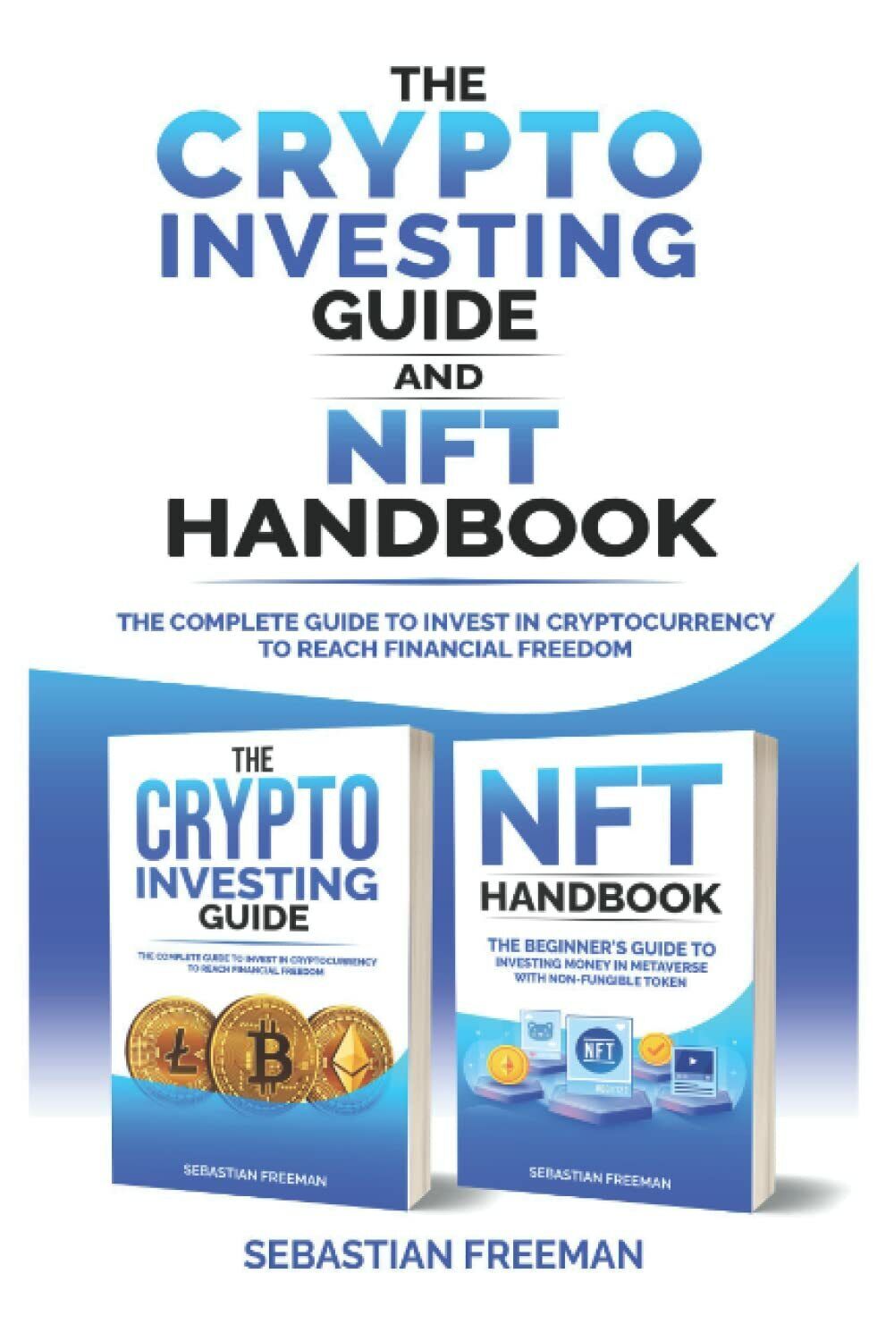 Crypto investing guide and NFT handbook: The Complete Guide to Invest in Cryptoc