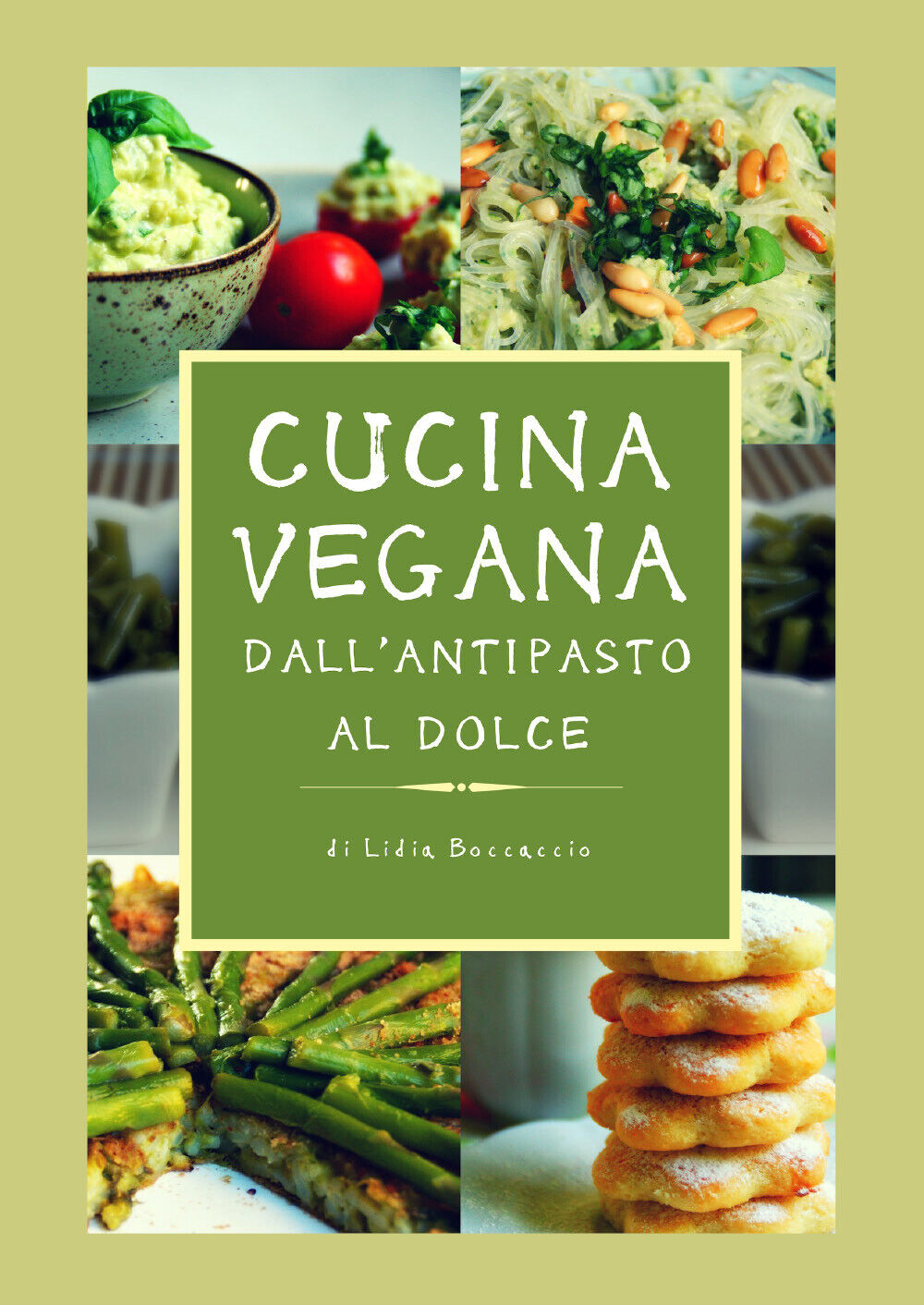 Cucina vegana dalL'antipasto al dolce  di Lidia Boccaccio,  2018,  Youcanprint