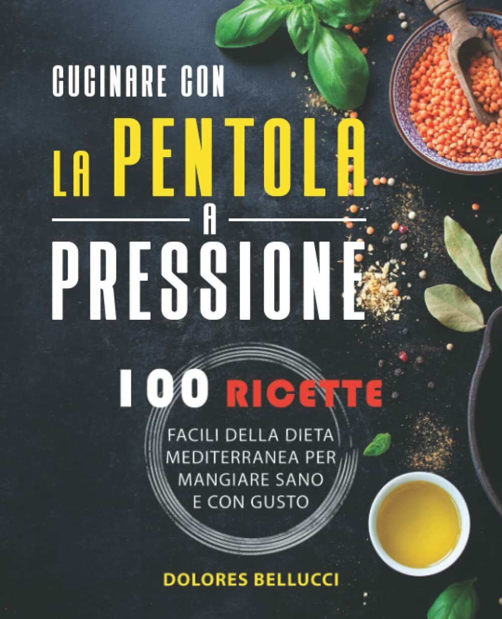 Cucinare Con La Pentola A Pressione: 100 Ricette facili della dieta Mediterranea