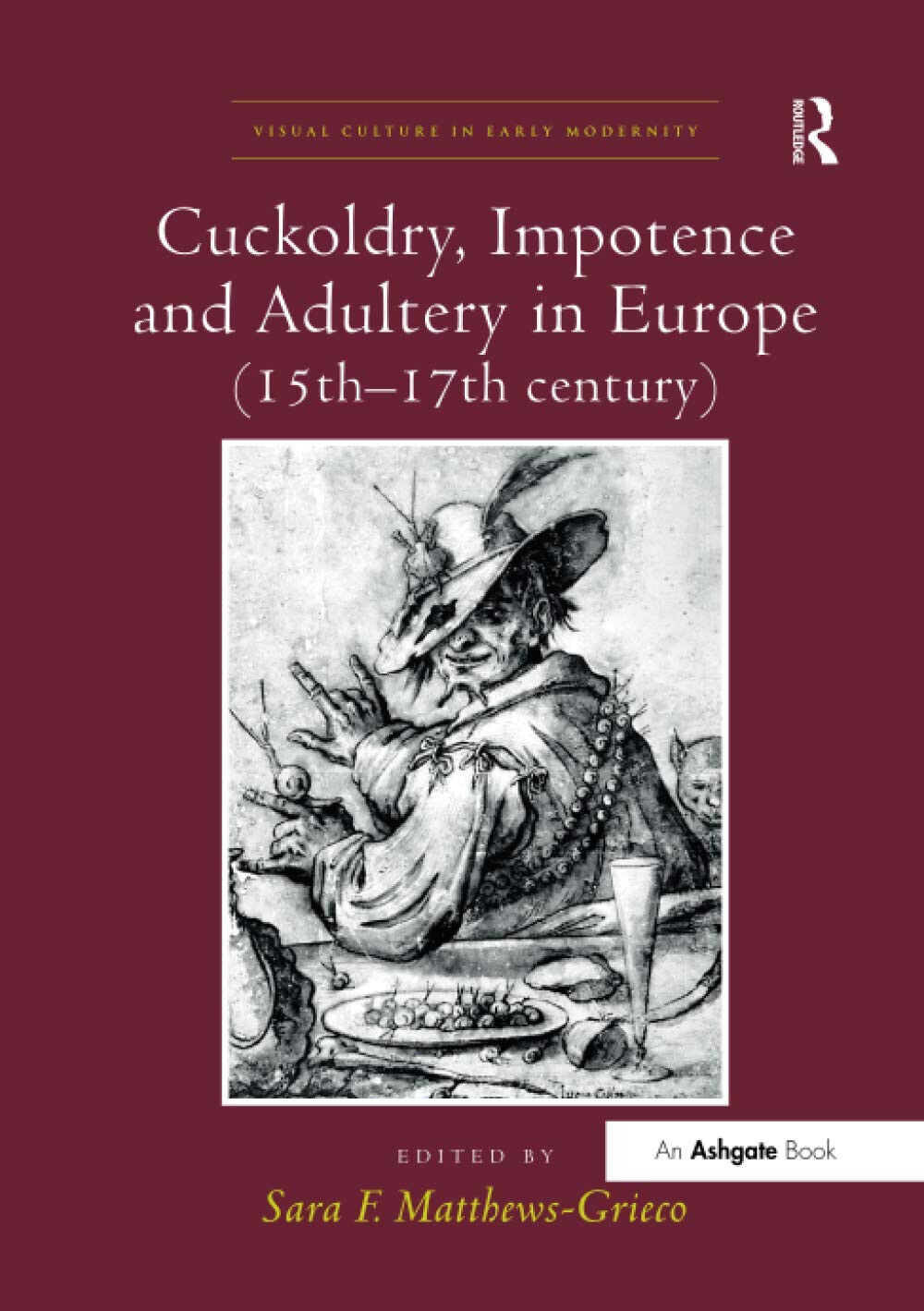 Cuckoldry, Impotence and Adultery in Europe (15th-17th century) - Sara F. - 2018