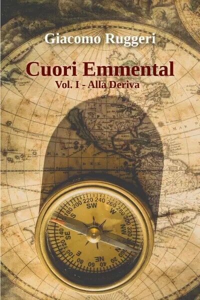  Cuori Emmental. Vol.1 Alla deriva di Giacomo Ruggeri, 2023, Youcanprint