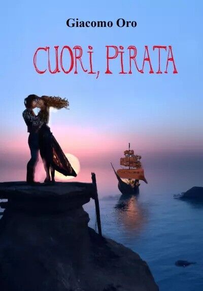 Cuori, Pirata di Giacomo Oro, 2023, Youcanprint