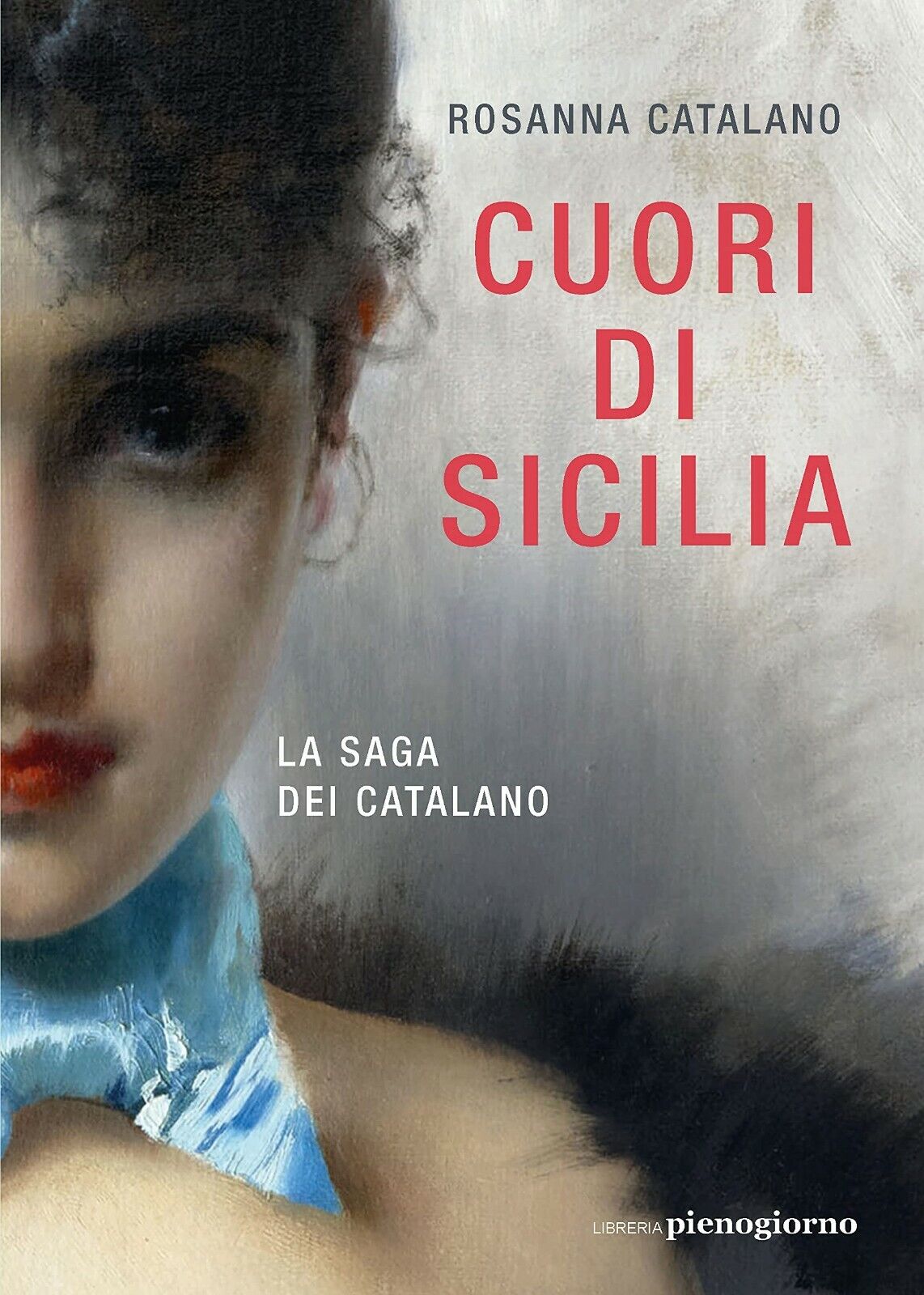 Cuori di Sicilia. La saga dei Catalano di Rosanna Catalano,  2021,  Indipendentl