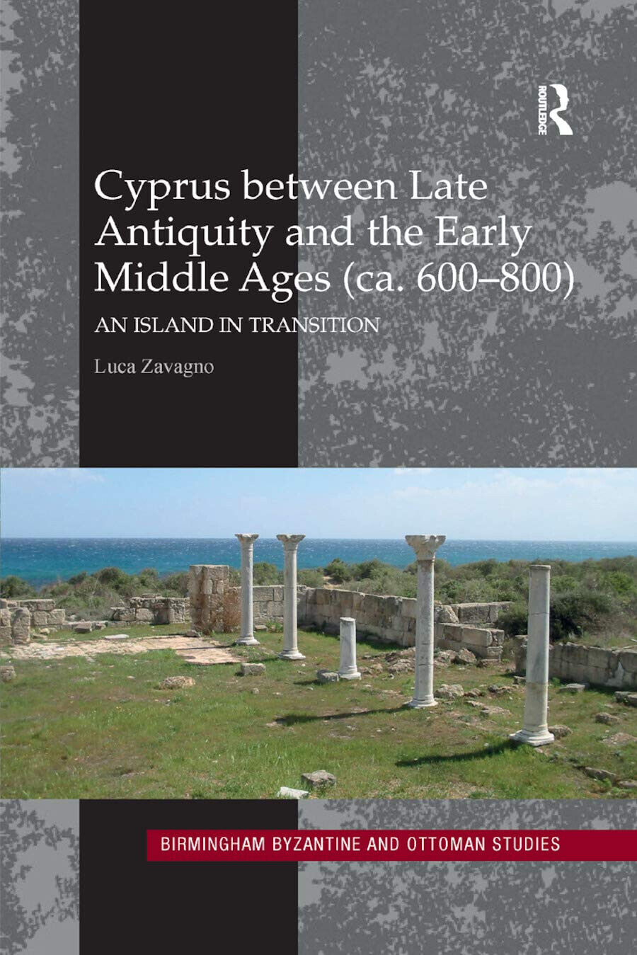 Cyprus Between Late Antiquity And The Early Middle Ages (ca. 600 800) - 2019