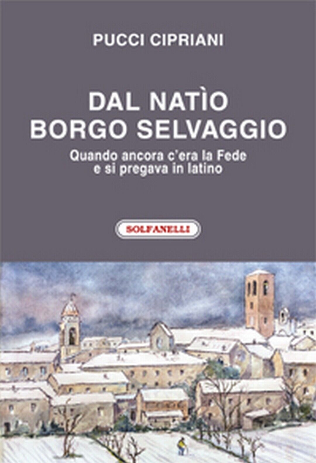 DAL NATIO BORGO SELVAGGIO  di Pucci Cipriani,  Solfanelli Edizioni