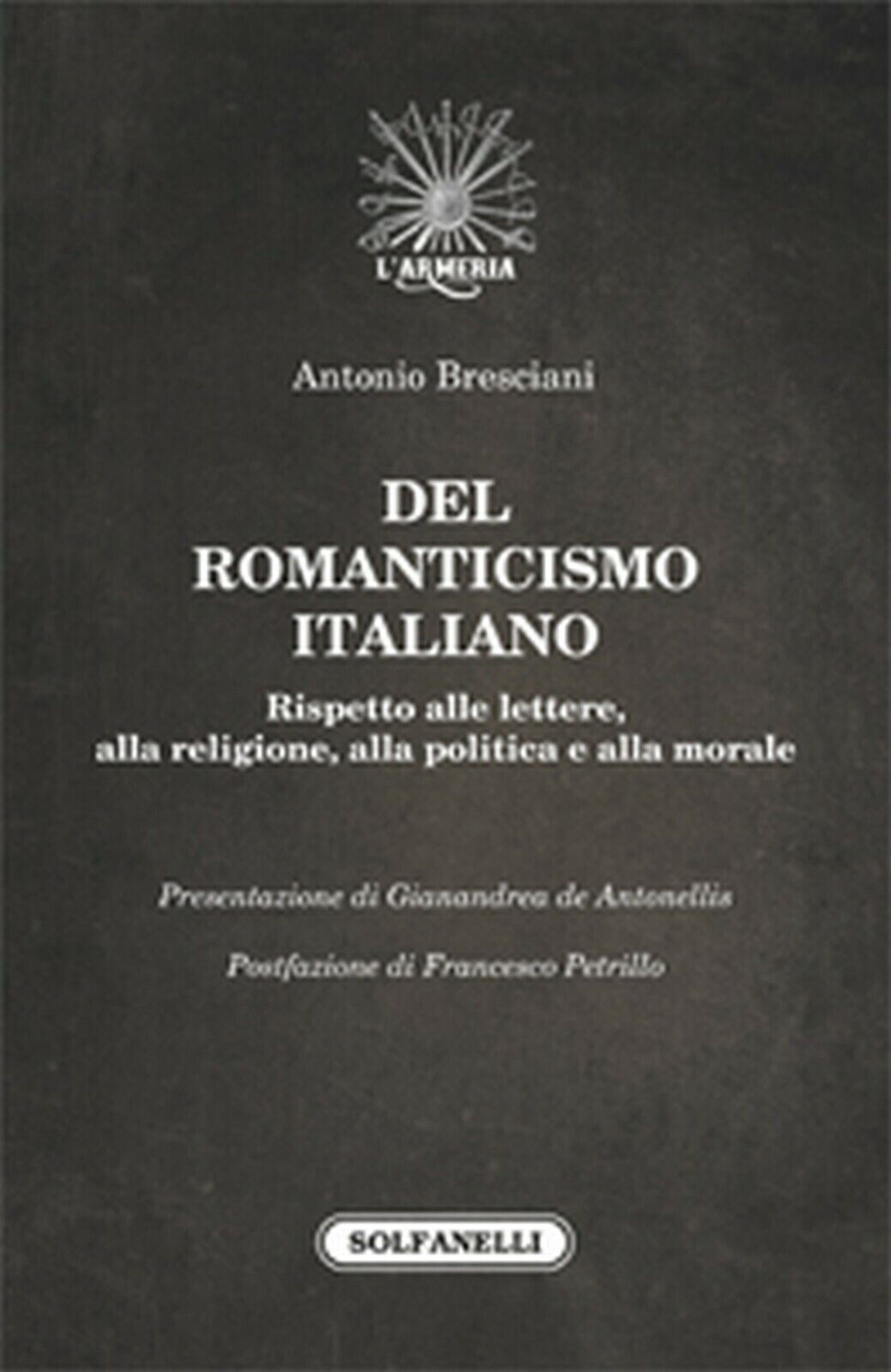DEL ROMANTICISMO ITALIANO  di Antonio Bresciani,  Solfanelli Edizioni