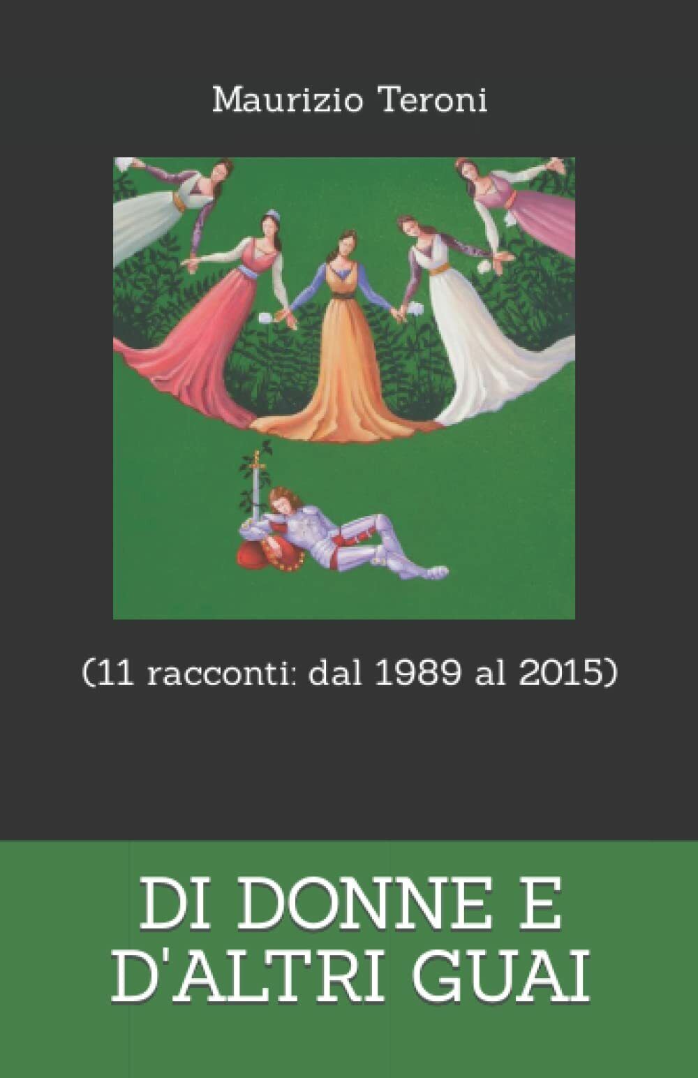 DI DONNE E d'ALTRI GUAI (11 racconti: dal 1998 al 2015) di Maurizio Teroni,  202