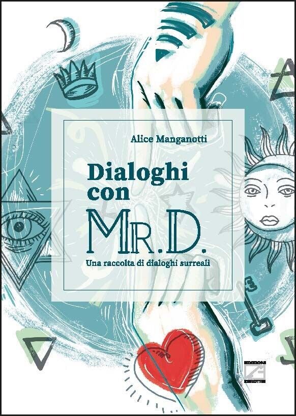  DIALOGHI CON MR. D. di Alice Manganotti, 2022, Edizioni03
