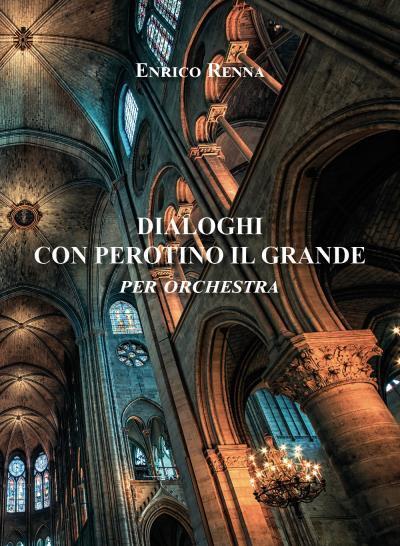 DIALOGHI CON PEROTINO IL GRANDE per orchestra di Enrico Renna,  2022,  Youcanpri