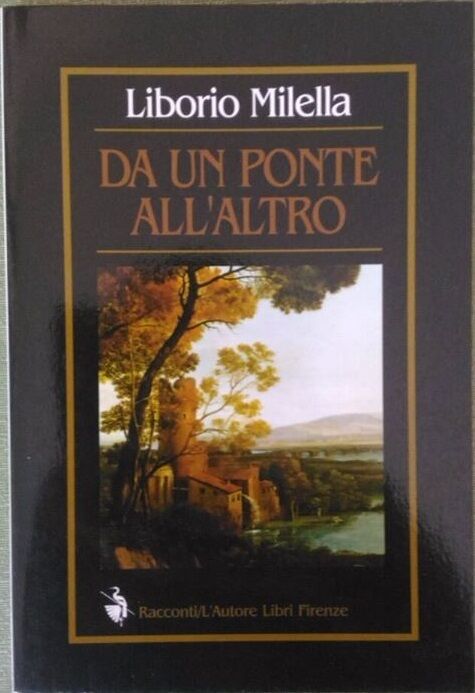 Da un ponte alL'altro - Liborio Milella,  2000,  L'Autore Libri Firenze