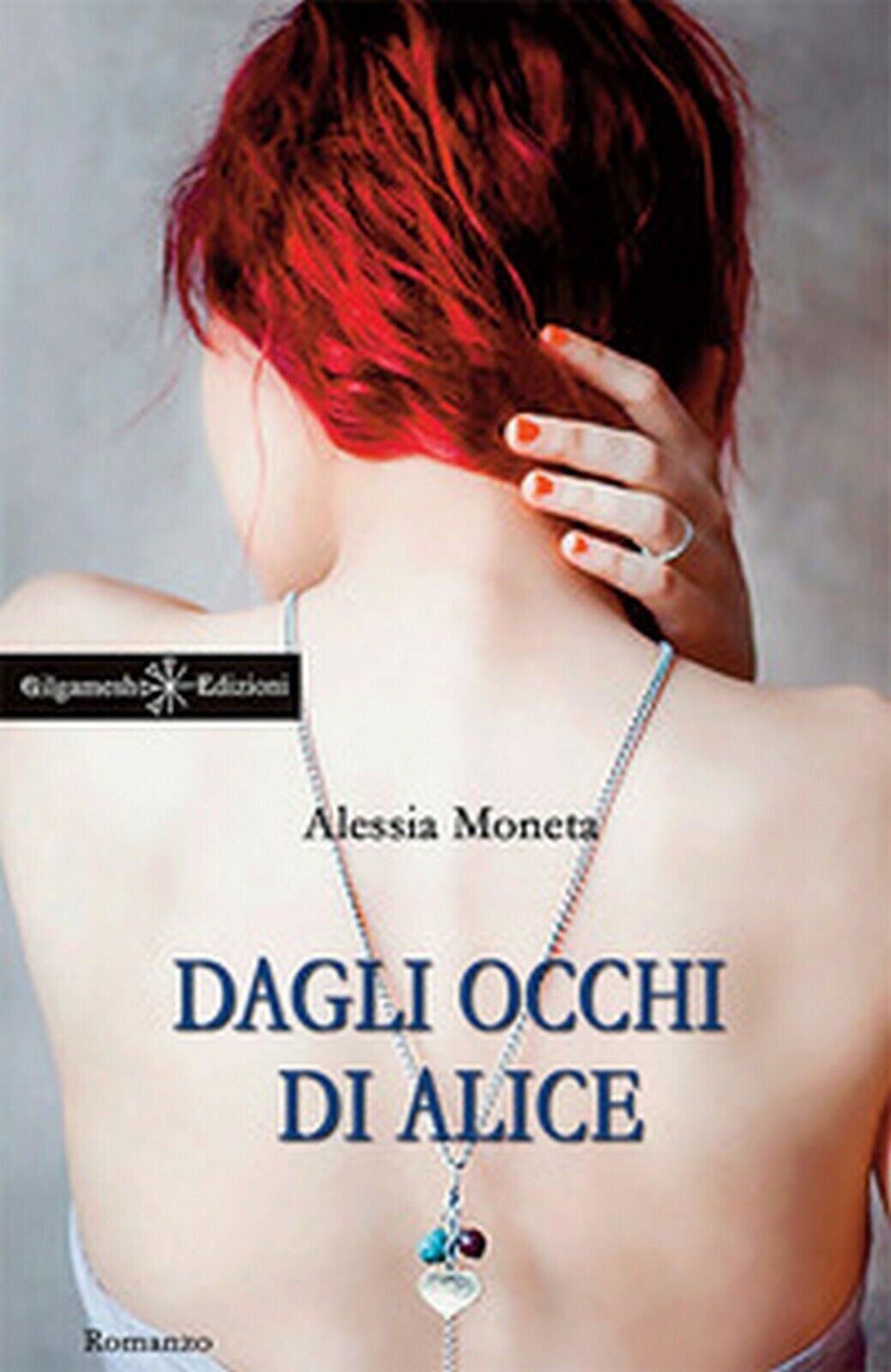 Dagli occhi di Alice  di Alessia Moneta,  2017,  Gilgamesh Edizioni
