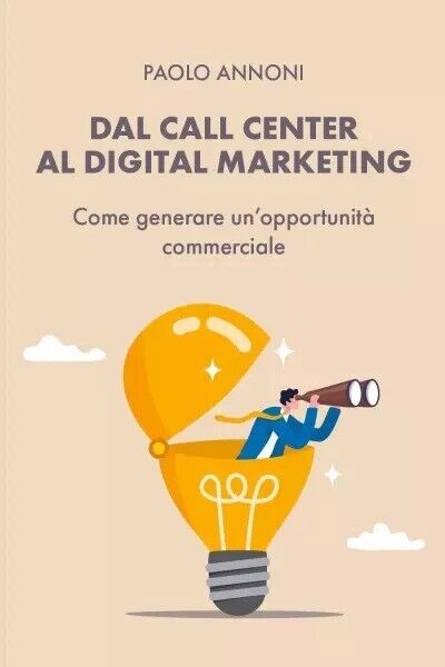  Dal Call Center al Digital Marketing. Come generare un?opportunit? commerciale 
