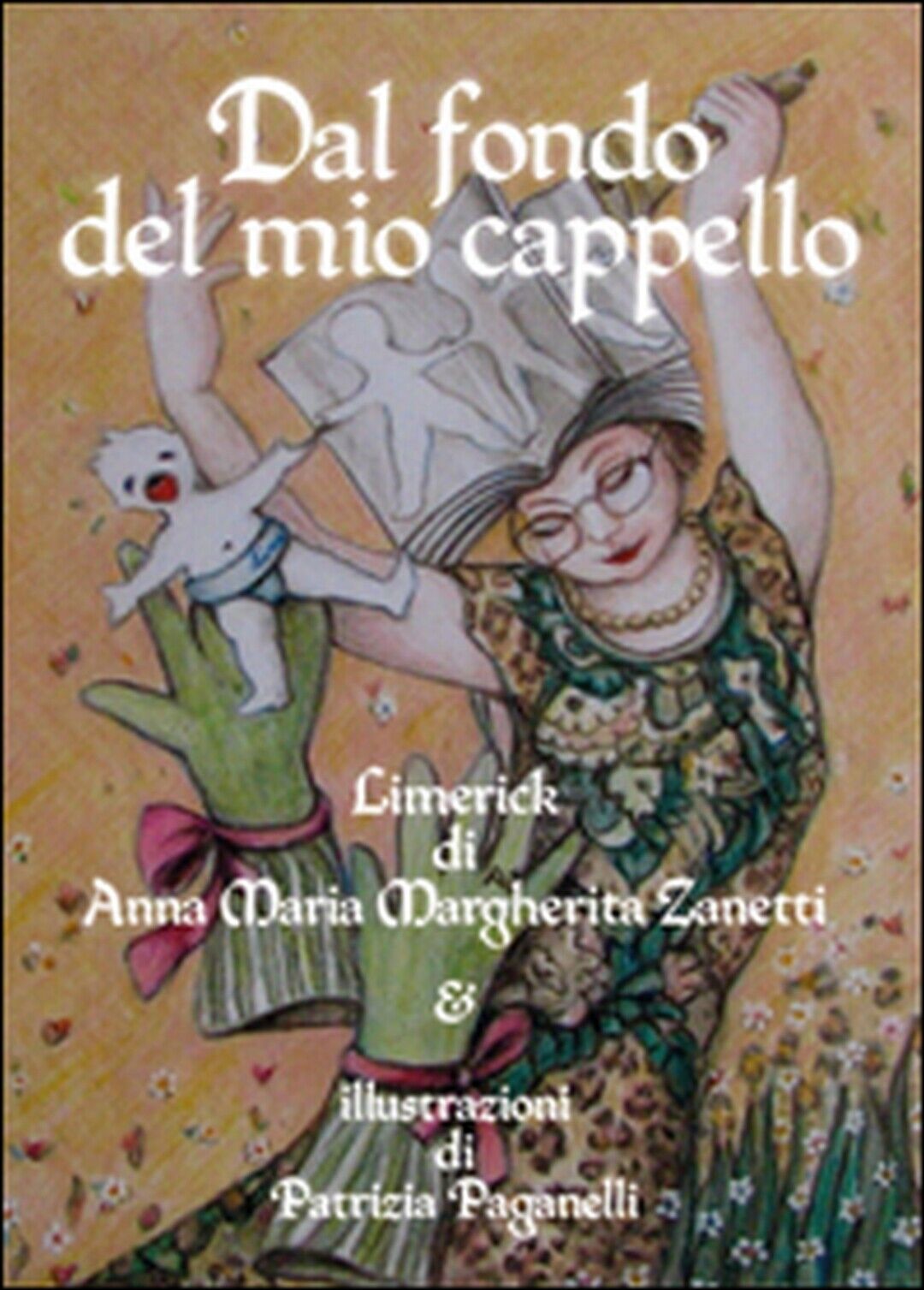 Dal fondo del mio cappello, Anna Maria Margherita Zanetti, P. Paganelli,  2016