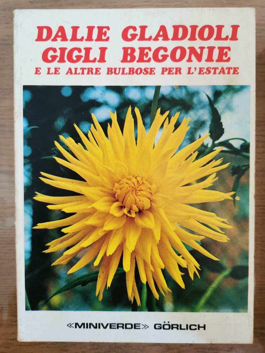 Dalie Gladioli gigli begonie - AA. VV. - Gorlich - 1973 - AR