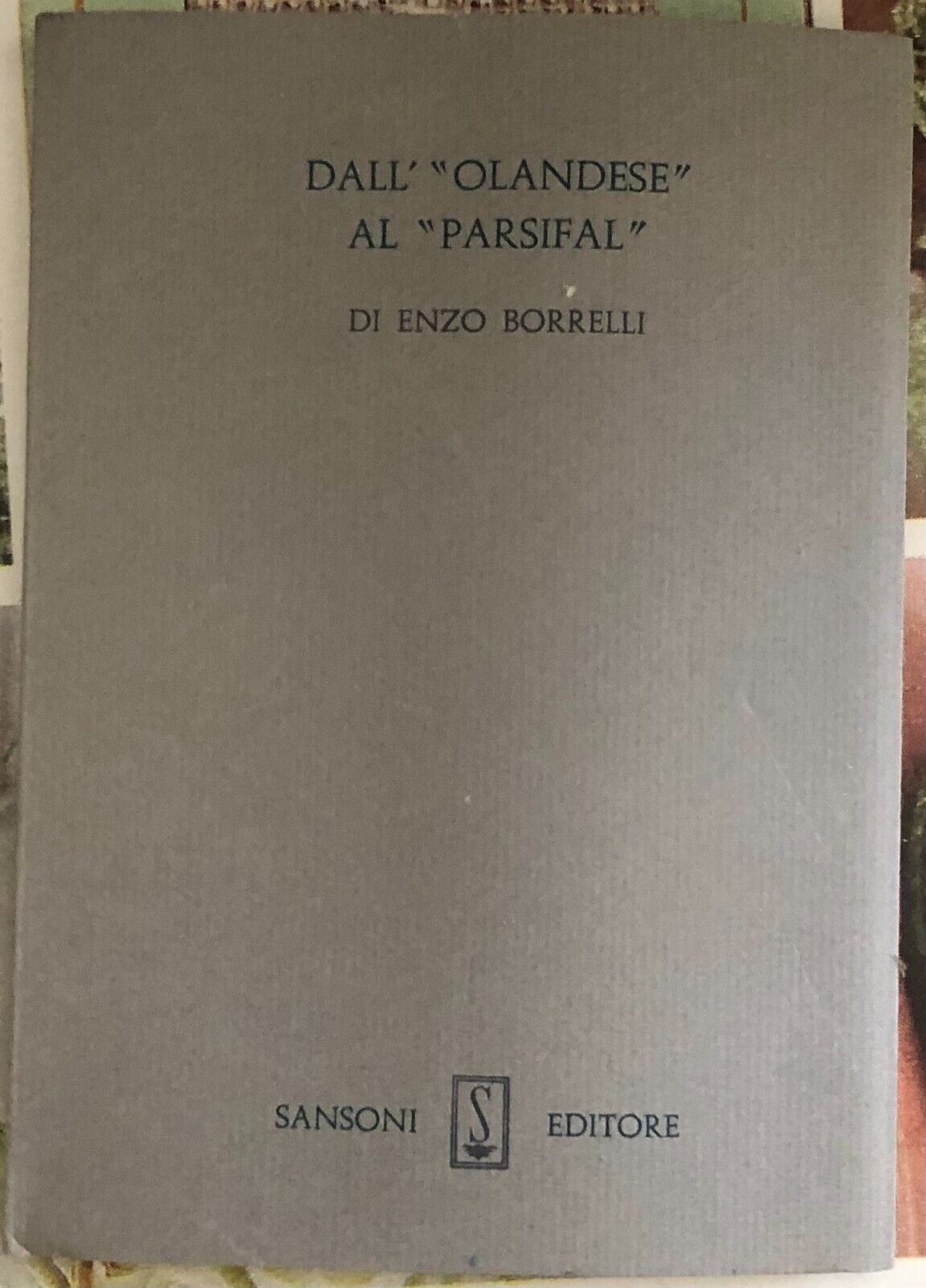 DalL'Olandese al Parsifal  di Enzo Borrelli,  1968,  Sansoni Editori