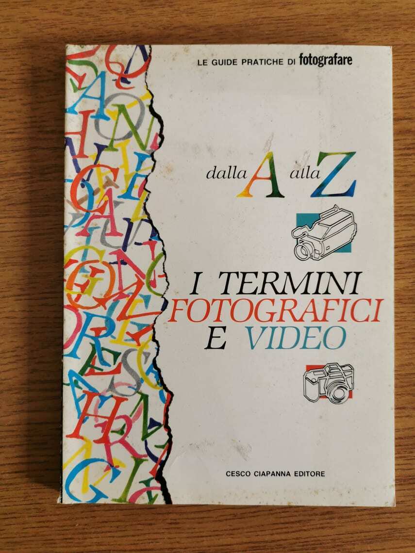 Dalla A alla Z, I termini fotografici e video - AA. VV. - Cesco Ciapanna-1990-AR