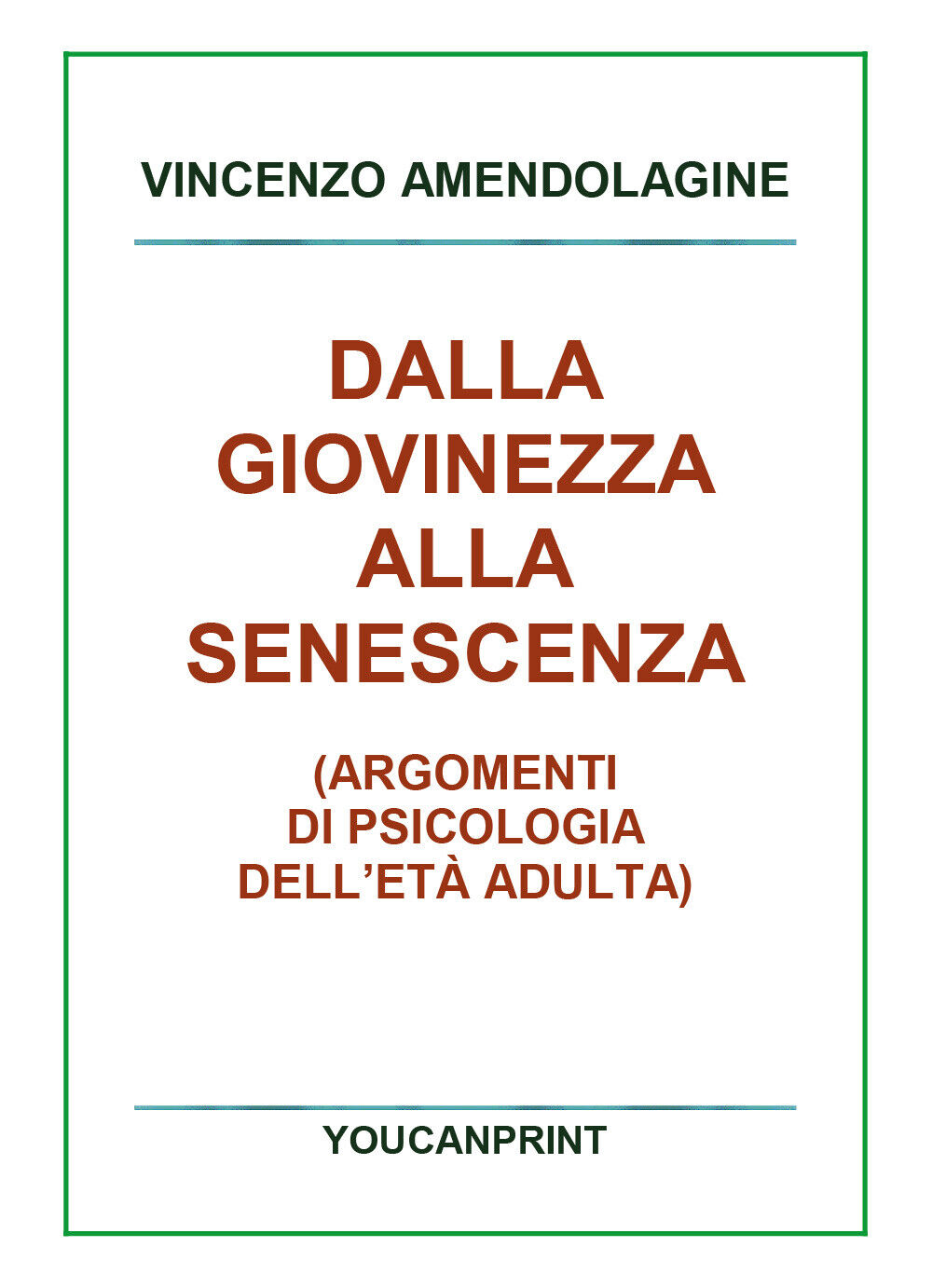 Dalla giovinezza alla senescenza di Vincenzo Amendolagine,  2018,  Youcanprint