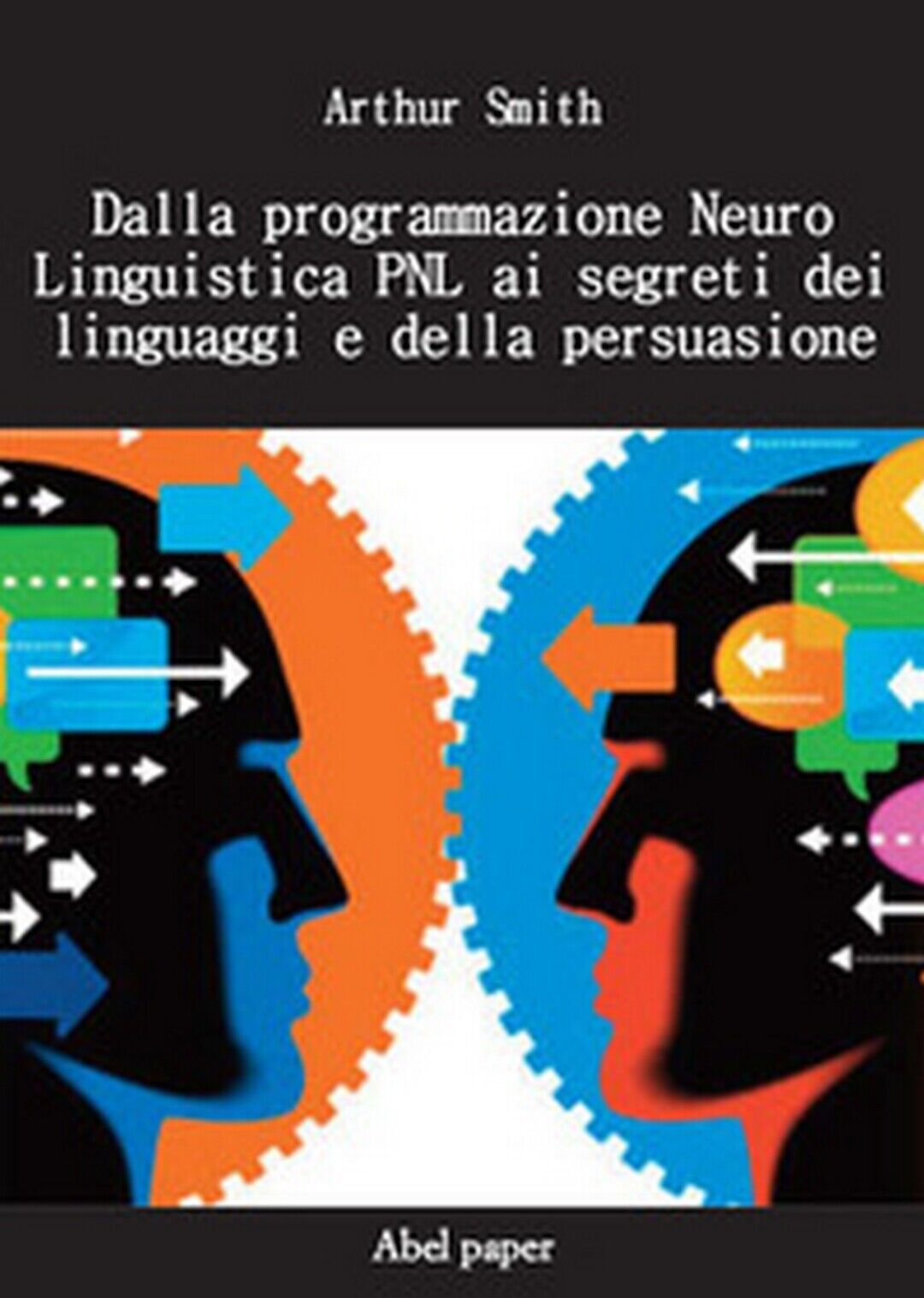 Dalla programmazione neurolinguistica PNL ai segreti dei linguaggi e della pers.