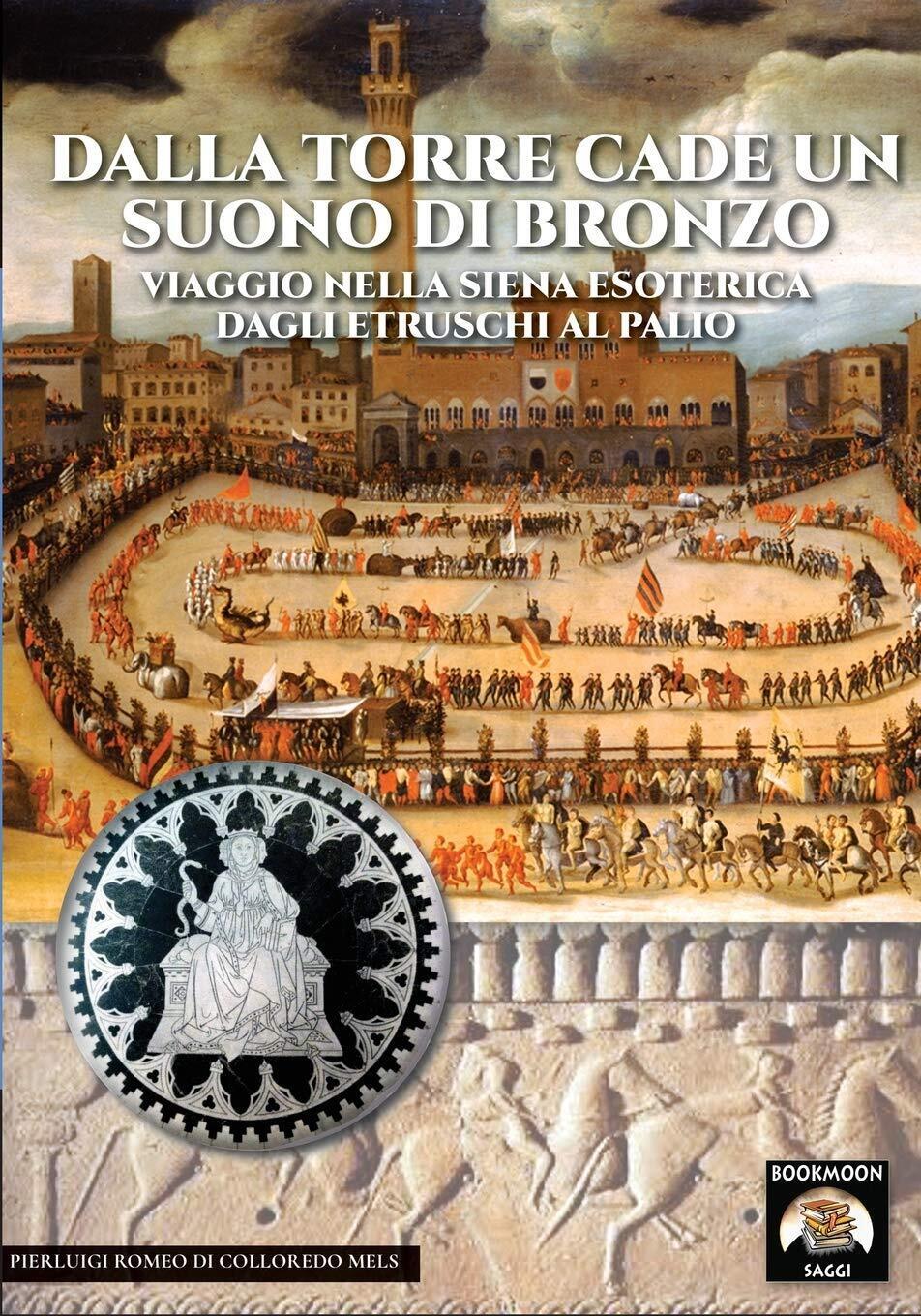 Dalla torre cade un suono di bronzo:Viaggio nella Siena esoterica dagli etruschi
