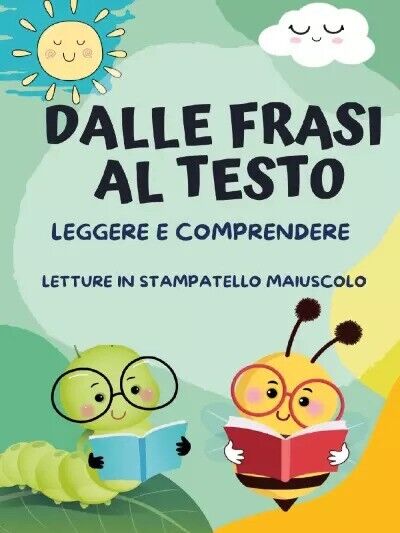 Dalle Frasi al Testo: Leggere e Comprendere. Letture in Stampatello Maiuscolo  d