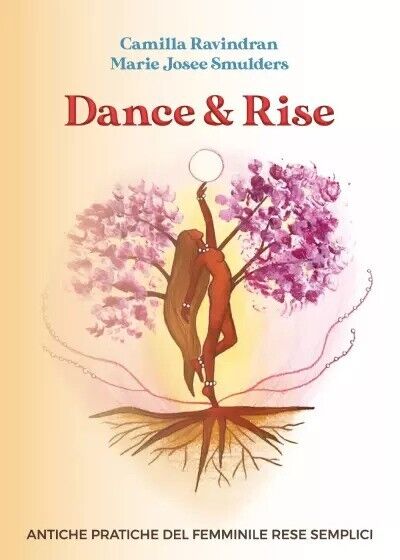 Dance & Rise. Antiche Pratiche del Femminile rese semplici di Camilla Ravindran