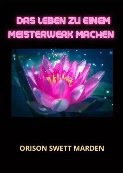 Das Leben zu einem Meisterwerk machen di Orison Swett Marden, 2023, Youcanpri