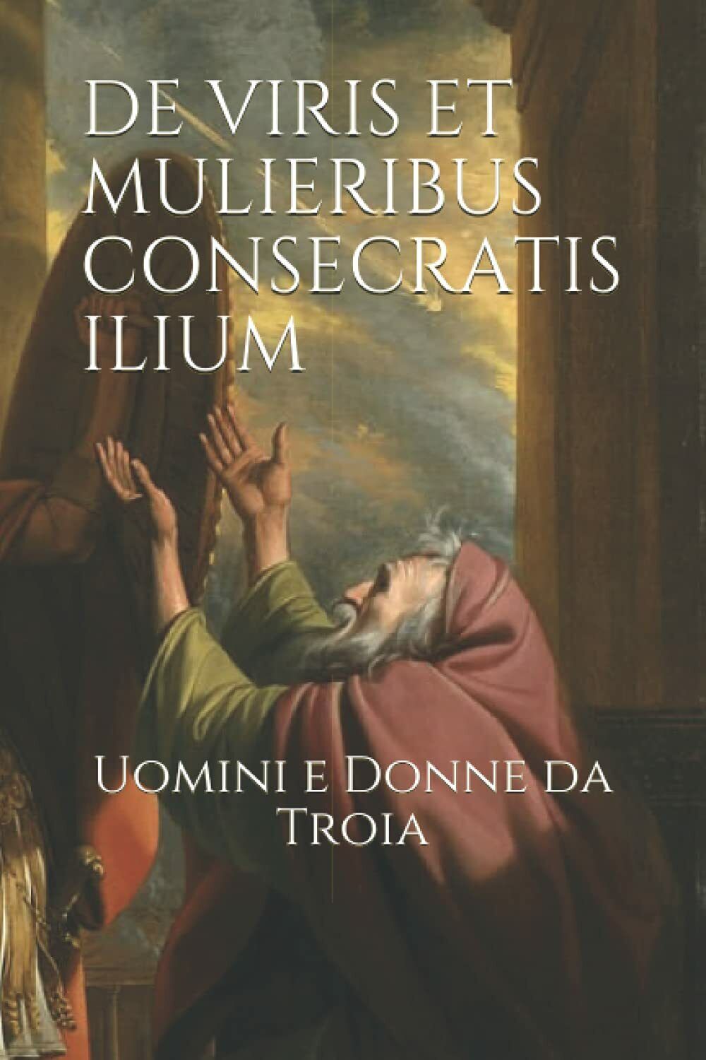 De Viris et Mulieribus Consecratis Ilium Uomini e Donne Da Troia di Elisabetta B