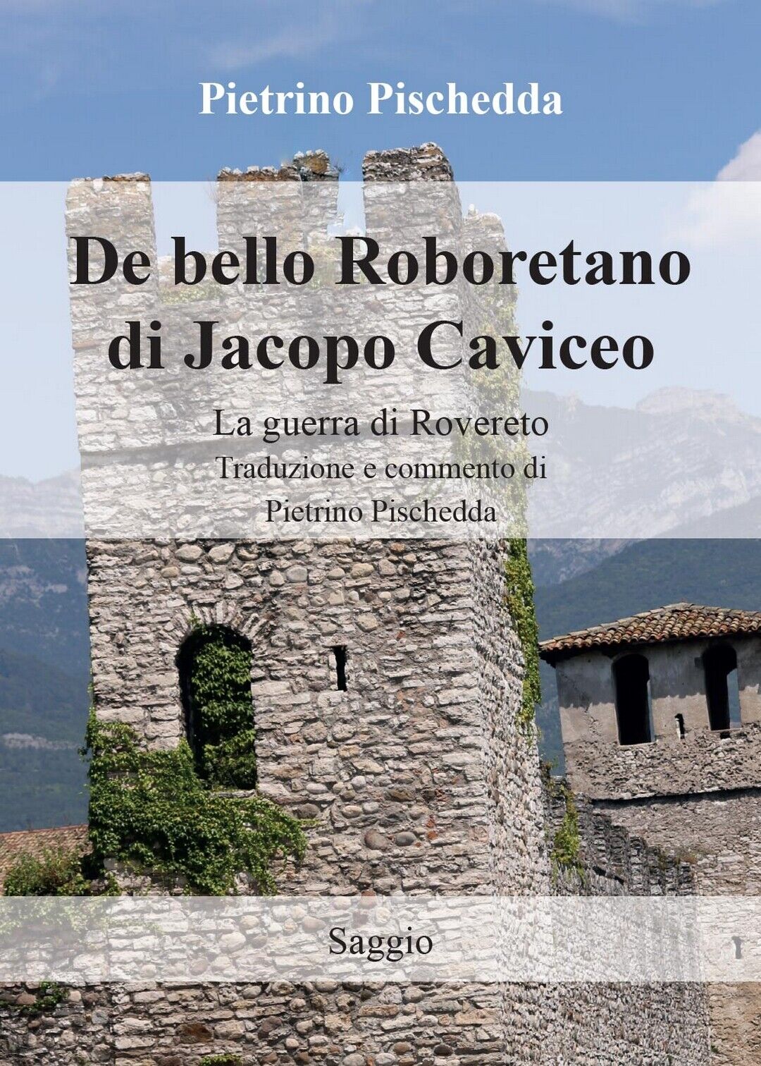 De bello Roboretano di Jacopo Caviceo. La guerra di Rovereto. Traduzione e comm.