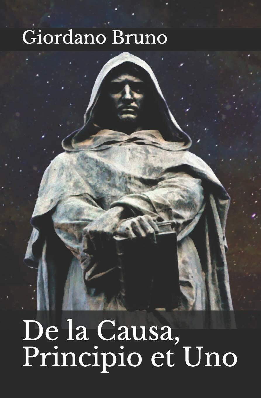 De la Causa, Principio et Uno di Giordano Bruno,  2019,  Indipendently Published