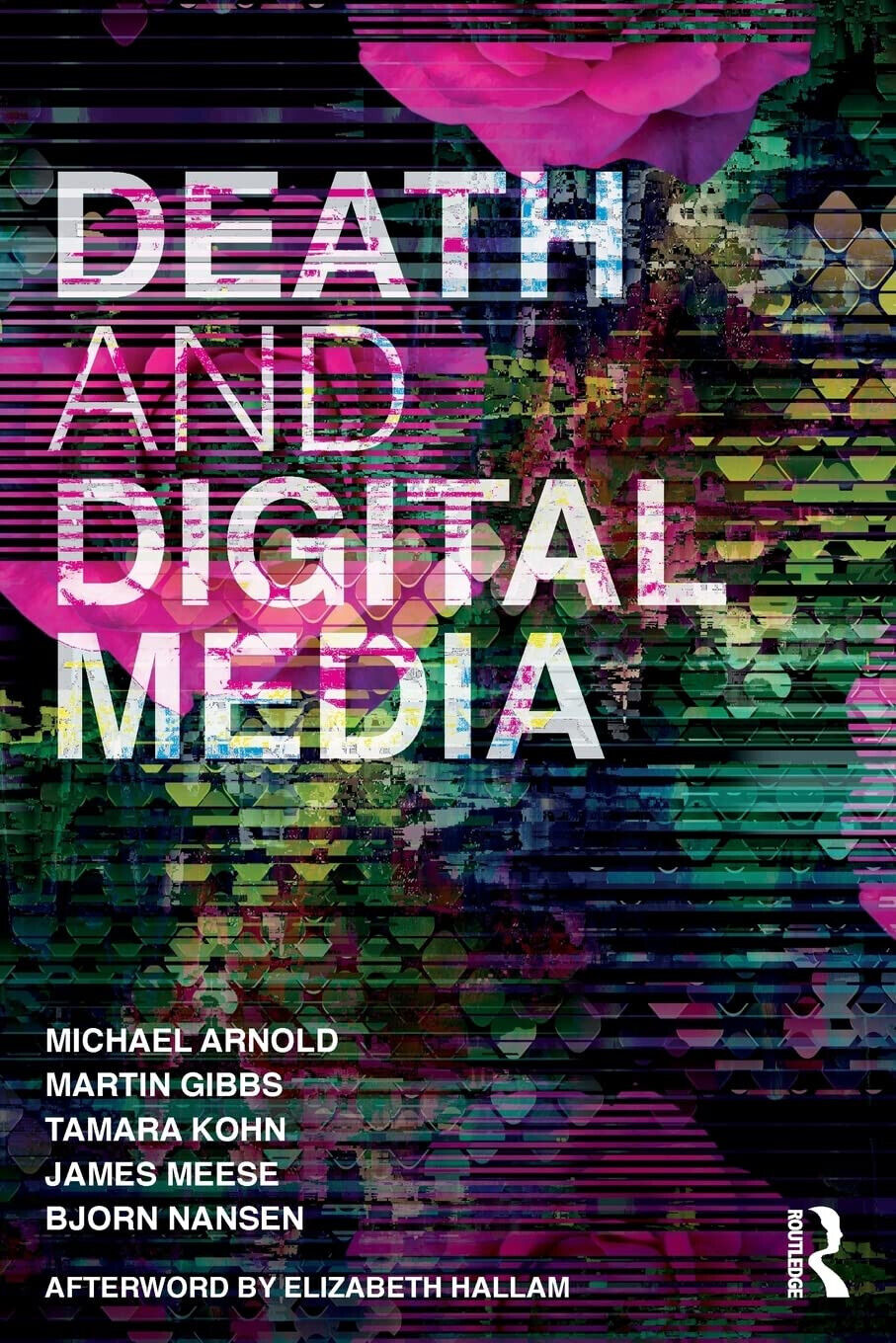 Death and Digital Media - Michael Arnold - Routledge, 2017