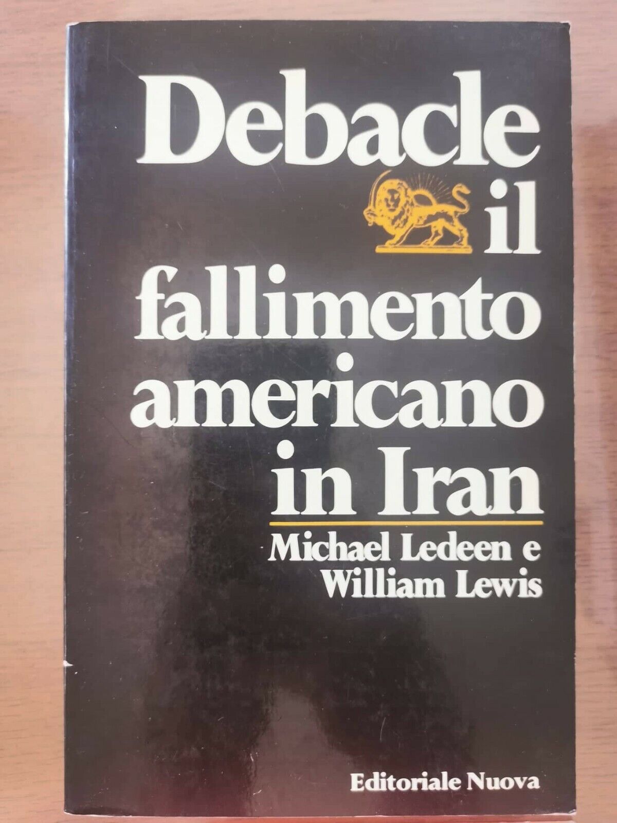 Debacle il fallimento americano in Iran - Ledeen/Lewis - Nuova - 1981 - AR