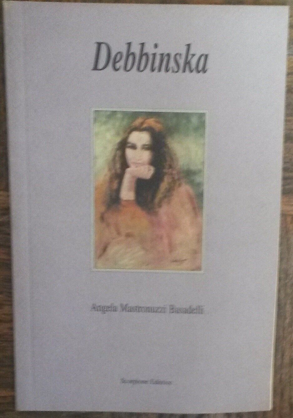 Debbinska - Angela Mastronuzzi Basadelli - Scorpione Editrice,2000 - R