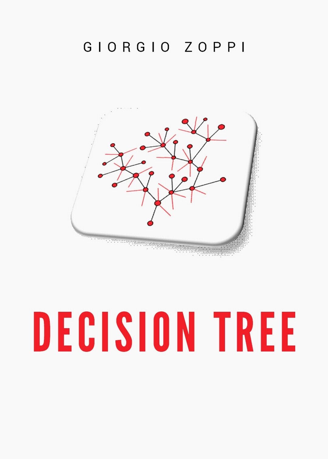 Decision Tree  di Giorgio Zoppi,  2019,  Youcanprint