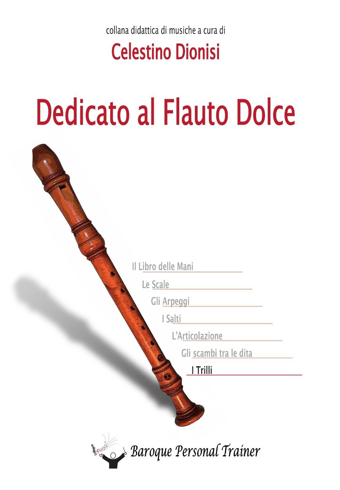 Dedicato al Flauto Dolce - I Trilli di Celestino Dionisi,  2014,  Youcanprint