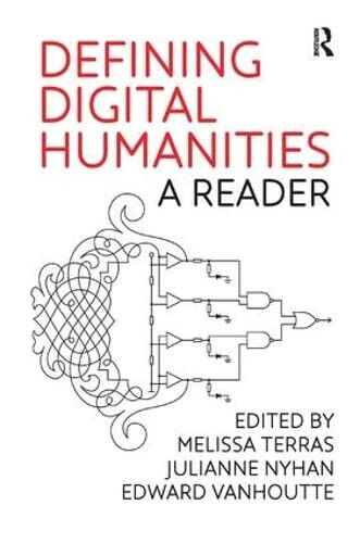 Defining Digital Humanities - Melissa Terras, Julianne Nyhan - Routledge, 2013